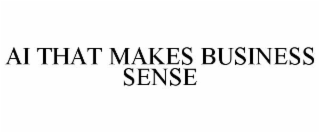AI THAT MAKES BUSINESS SENSE