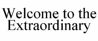 WELCOME TO THE EXTRAORDINARY