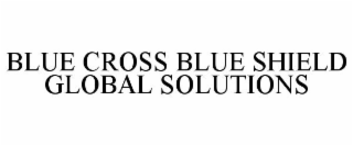 BLUE CROSS BLUE SHIELD GLOBAL SOLUTIONS