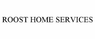 ROOST HOME SERVICES