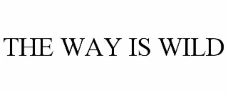 THE WAY IS WILD