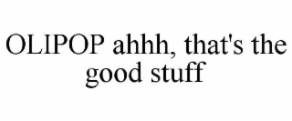OLIPOP AHHH, THAT'S THE GOOD STUFF