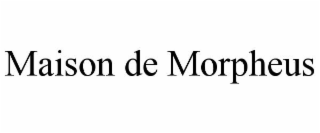 MAISON DE MORPHEUS