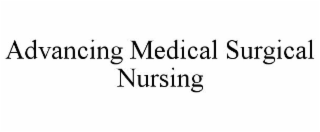 ADVANCING MEDICAL SURGICAL NURSING