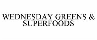 WEDNESDAY GREENS & SUPERFOODS