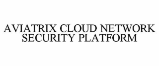 AVIATRIX CLOUD NETWORK SECURITY PLATFORM