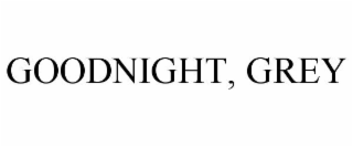 GOODNIGHT, GREY