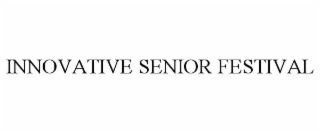 INNOVATIVE SENIOR FESTIVAL