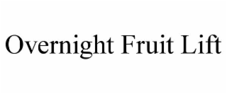 OVERNIGHT FRUIT LIFT