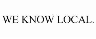 WE KNOW LOCAL.