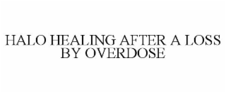 HALO HEALING AFTER A LOSS BY OVERDOSE