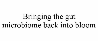 BRINGING THE GUT MICROBIOME BACK INTO BLOOM