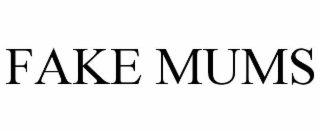 FAKE MUMS