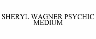 SHERYL WAGNER PSYCHIC MEDIUM