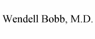 WENDELL BOBB, M.D.