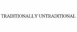 TRADITIONALLY UNTRADITIONAL