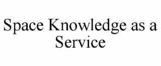 SPACE KNOWLEDGE AS A SERVICE