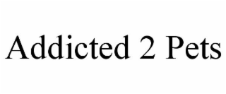 ADDICTED 2 PETS