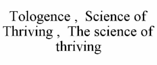 TOLOGENCE ,  SCIENCE OF THRIVING ,  THE SCIENCE OF THRIVING