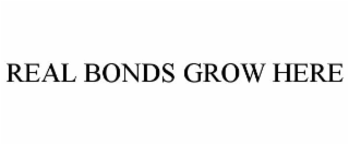 REAL BONDS GROW HERE