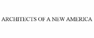 ARCHITECTS OF A NEW AMERICA
