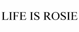 LIFE IS ROSIE
