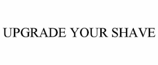 UPGRADE YOUR SHAVE