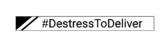 #DESTRESSTODELIVER