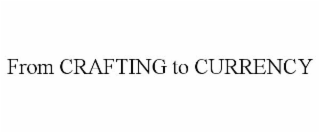 FROM CRAFTING TO CURRENCY