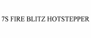 7S FIRE BLITZ HOTSTEPPER