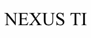 NEXUS TI