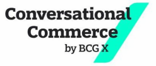 CONVERSATIONAL COMMERCE BY BCG X
