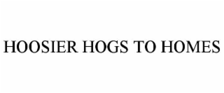 HOOSIER HOGS TO HOMES