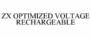 ZX OPTIMIZED VOLTAGE RECHARGEABLE