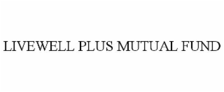 LIVEWELL PLUS MUTUAL FUND