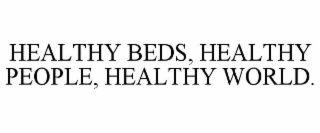HEALTHY BEDS, HEALTHY PEOPLE, HEALTHY WORLD.