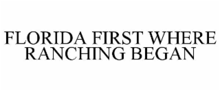 FLORIDA FIRST WHERE RANCHING BEGAN