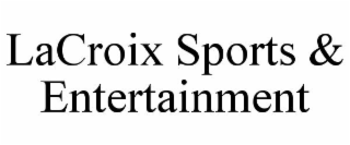 LACROIX SPORTS & ENTERTAINMENT