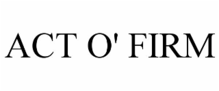 ACT O' FIRM