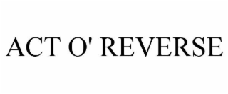 ACT O' REVERSE