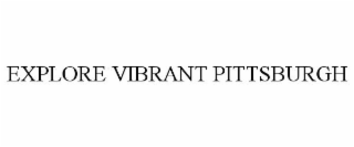 EXPLORE VIBRANT PITTSBURGH