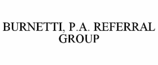 BURNETTI, P.A. REFERRAL GROUP