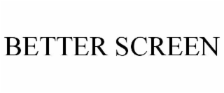 BETTER SCREEN
