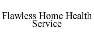 FLAWLESS HOME HEALTH SERVICE
