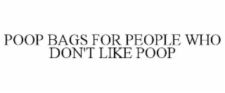 POOP BAGS FOR PEOPLE WHO DON'T LIKE POOP