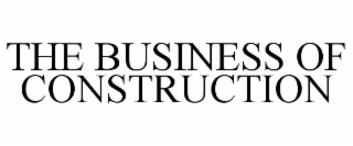 THE BUSINESS OF CONSTRUCTION