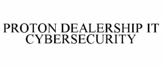 PROTON DEALERSHIP IT CYBERSECURITY