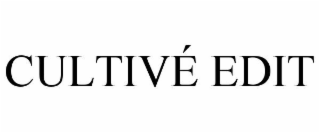 CULTIVÉ EDIT