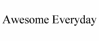 AWESOME EVERYDAY