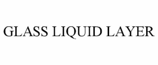 GLASS LIQUID LAYER